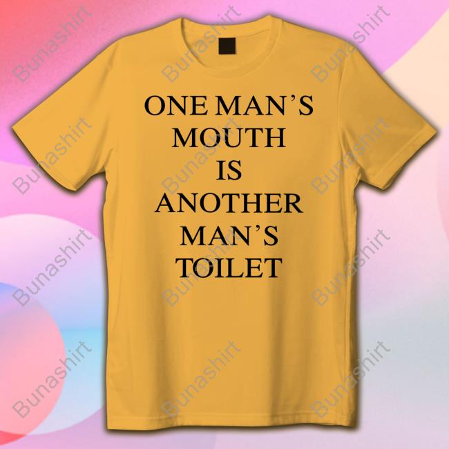 One Man's Mouth Is Another Man's Toilet Long Sleeve Shirt