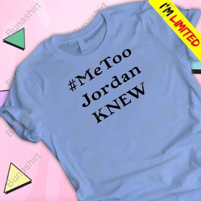 #Metoo Jordan Knew Long Sleeve T Shirt